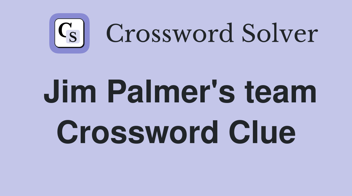 Jim Palmer's team Crossword Clue