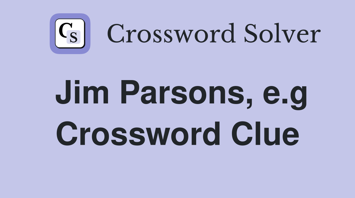 Jim Parsons, e.g Crossword Clue
