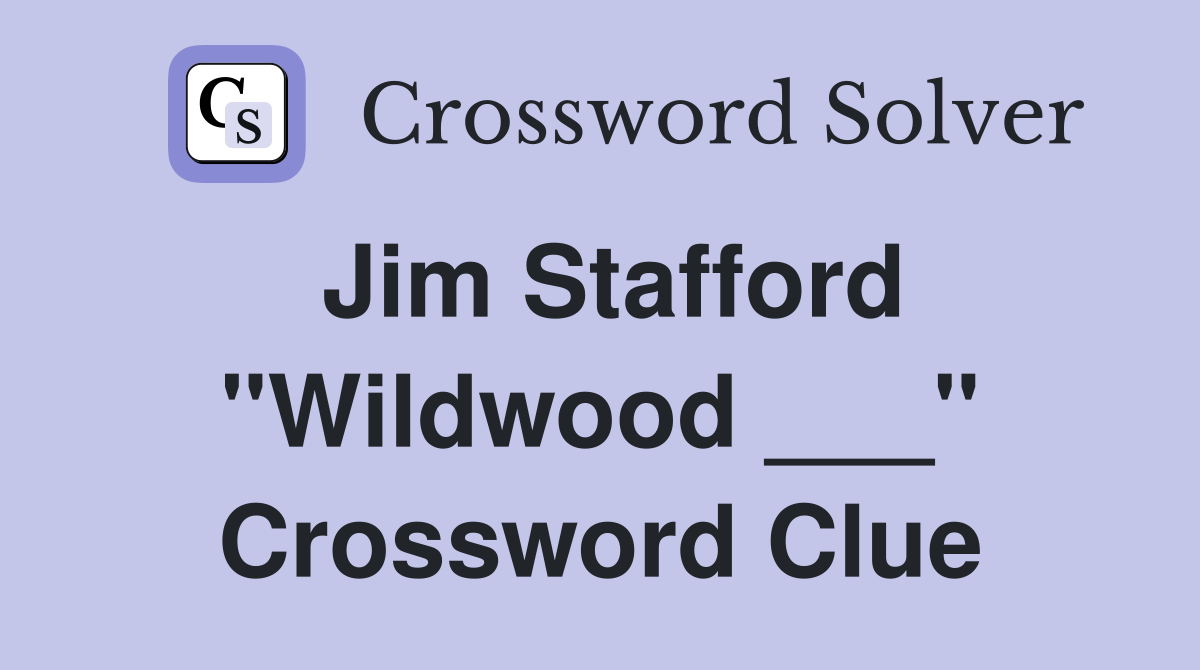 Jim Stafford "Wildwood ___" Crossword Clue