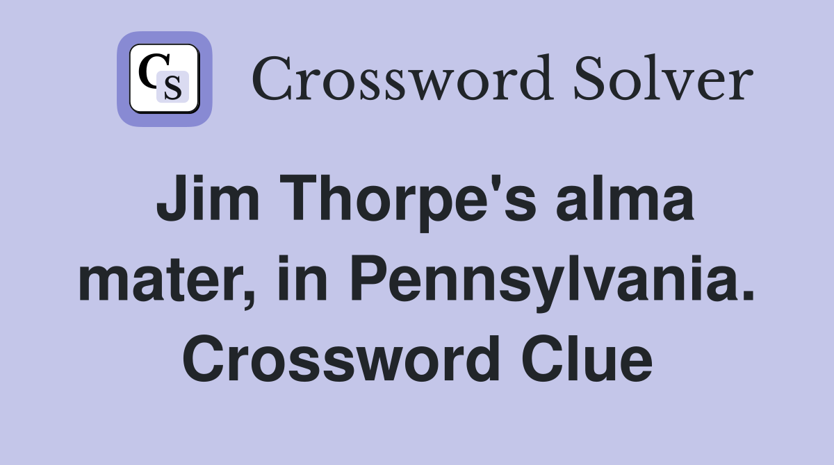Jim Thorpe's alma mater, in Pennsylvania. Crossword Clue