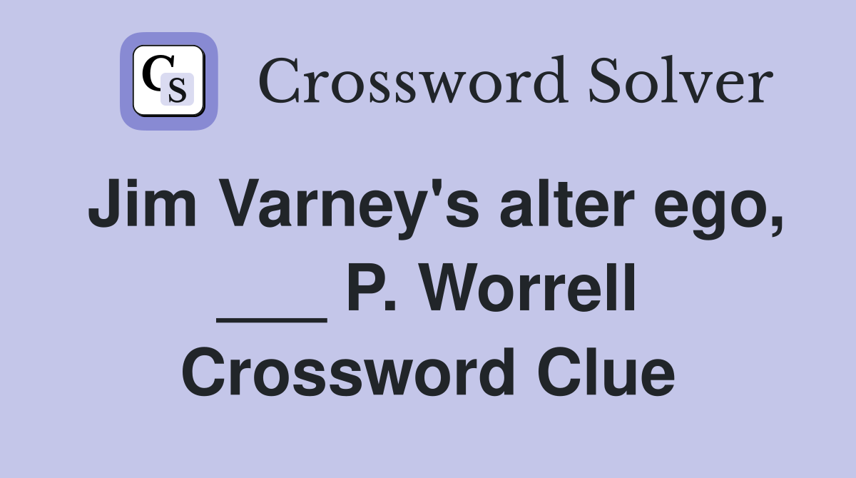 Jim Varney's alter ego, ___ P. Worrell Crossword Clue