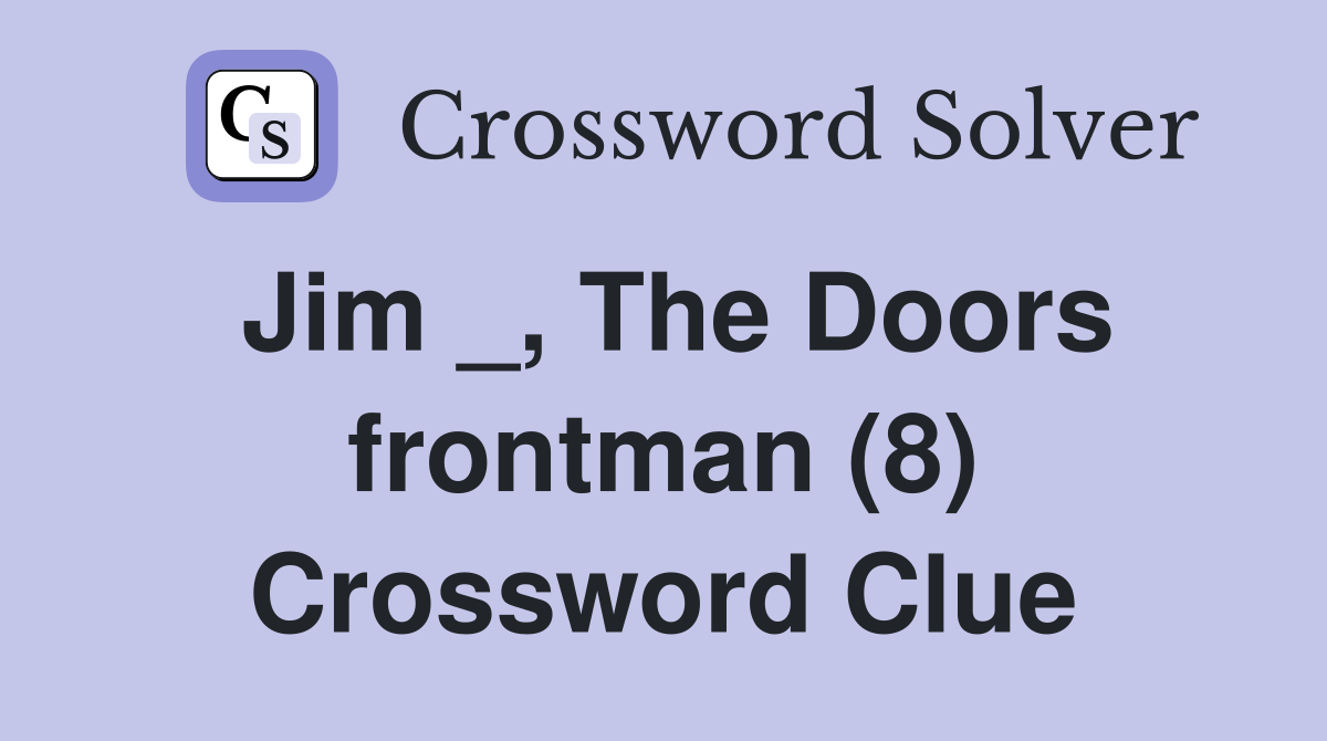 Jim _, The Doors frontman (8) Crossword Clue