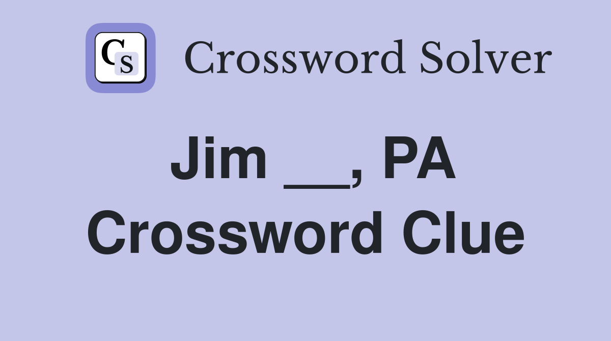 Jim __, PA Crossword Clue
