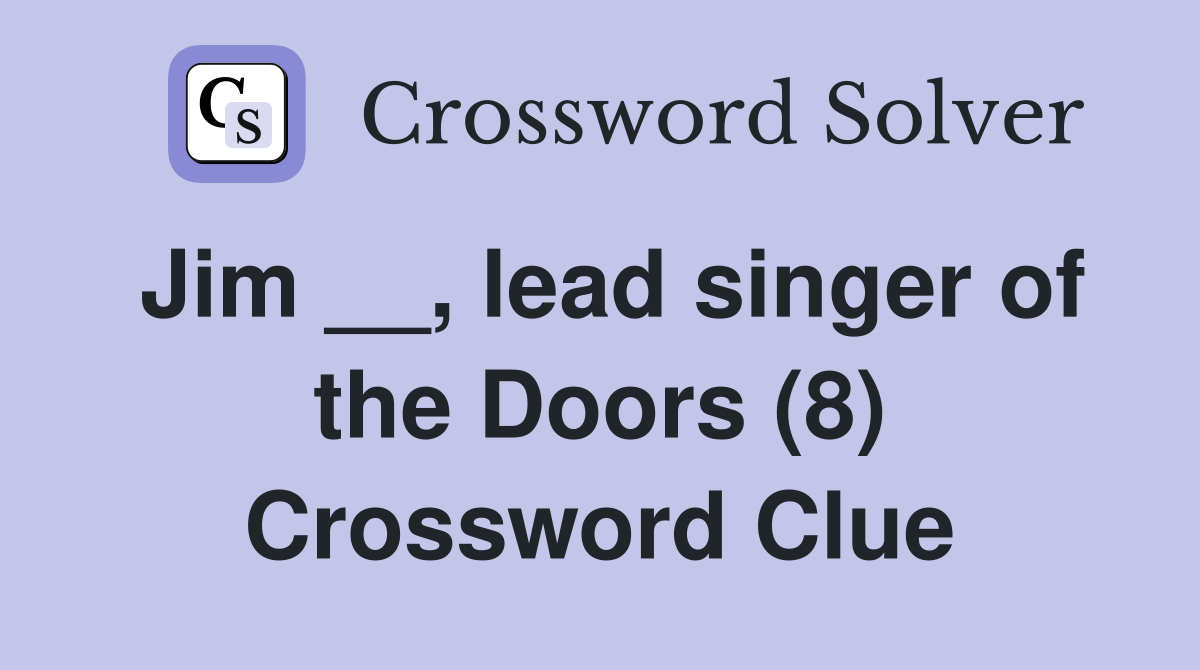 Jim __, lead singer of the Doors (8) Crossword Clue