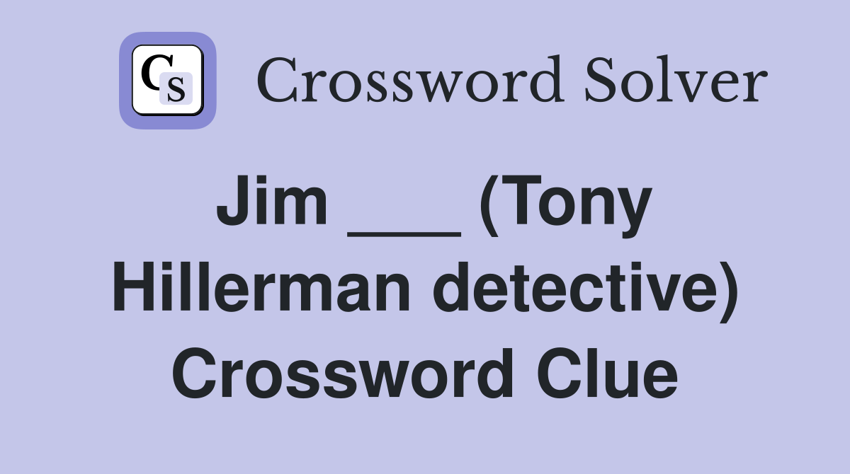 Jim ___ (Tony Hillerman detective) Crossword Clue