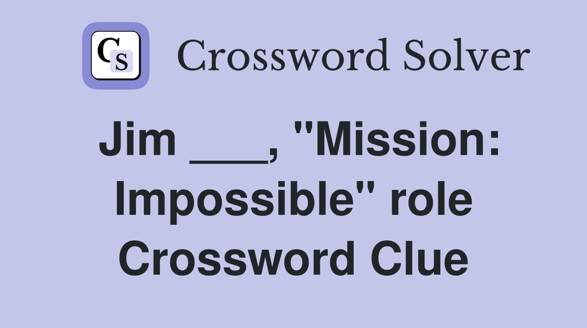 Jim ___, "Mission: Impossible" role Crossword Clue