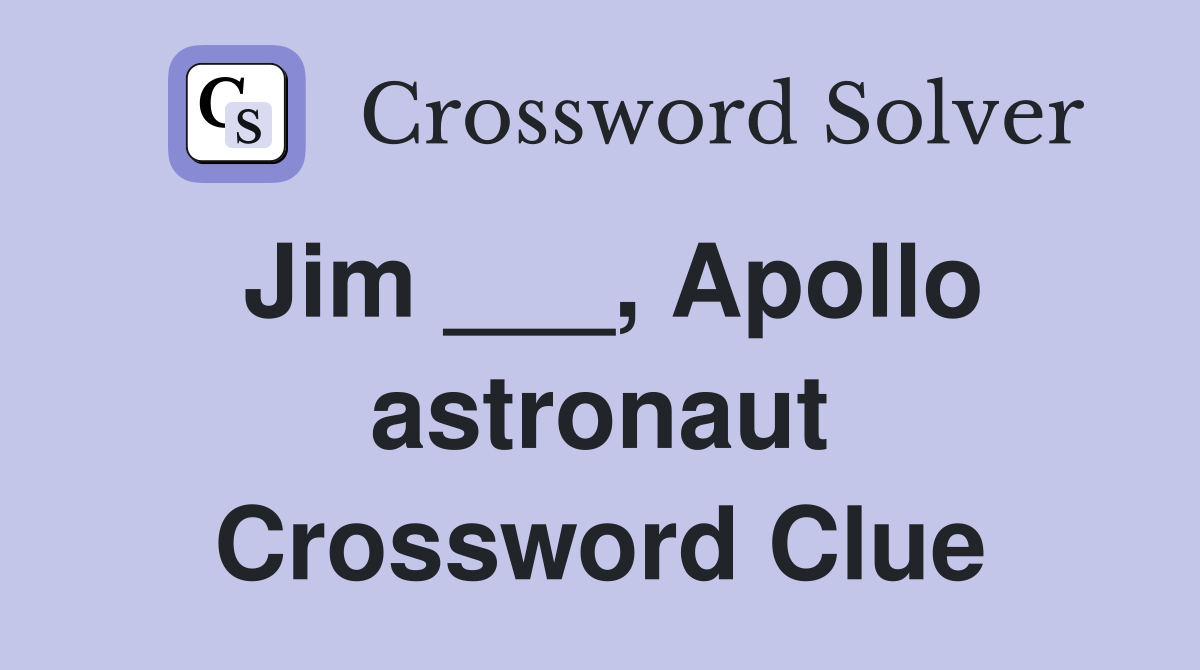 Jim ___, Apollo astronaut Crossword Clue