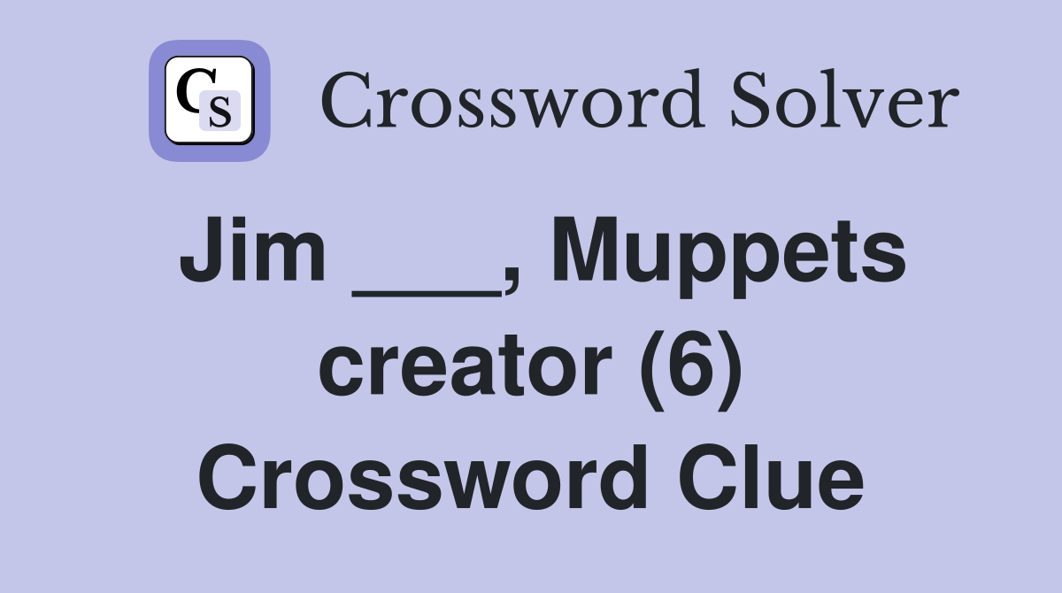 Jim ___, Muppets creator (6) Crossword Clue