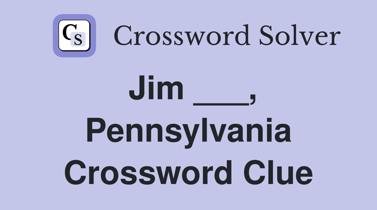 Jim ___, Pennsylvania Crossword Clue