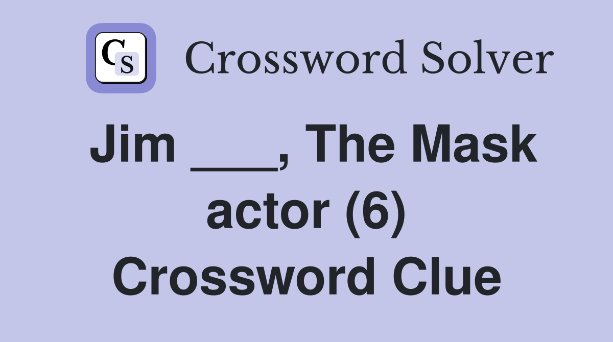 Jim ___, The Mask actor (6) Crossword Clue