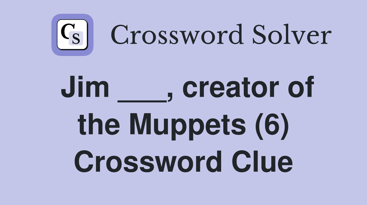 Jim ___, creator of the Muppets (6) Crossword Clue