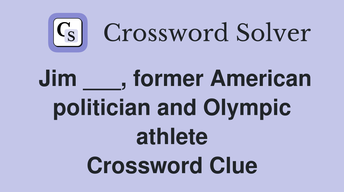 Jim ___, former American politician and Olympic athlete Crossword Clue