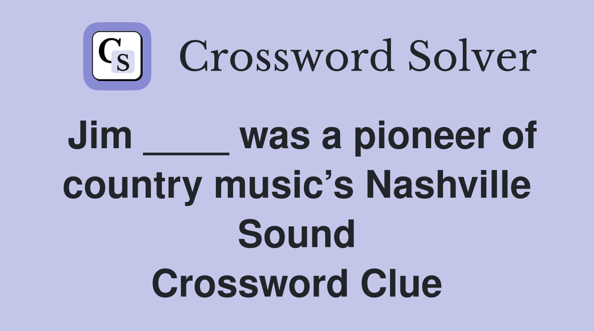 Jim ____ was a pioneer of country music’s Nashville Sound Crossword Clue