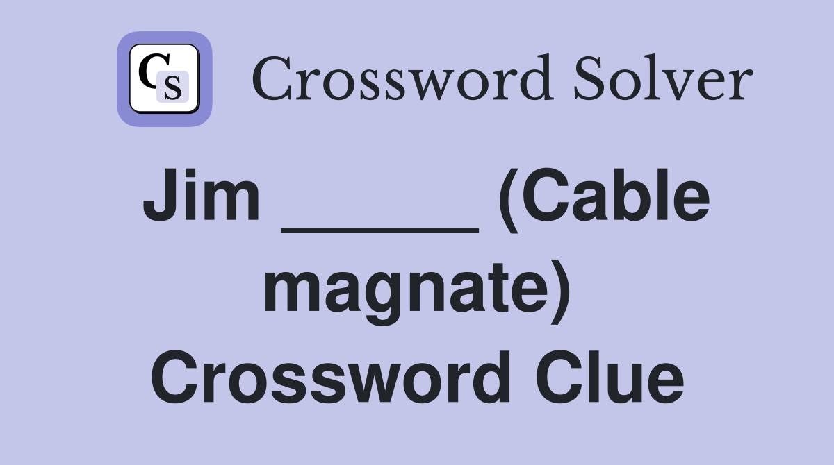 Jim _____ (Cable magnate) Crossword Clue