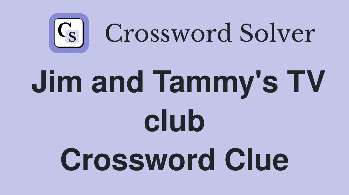 Jim and Tammy's TV club Crossword Clue