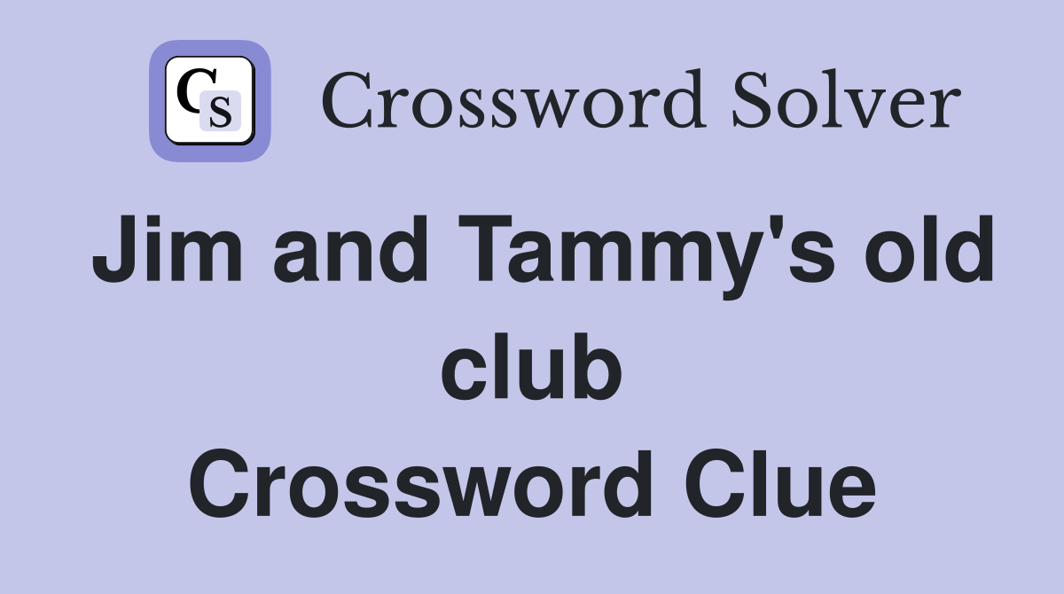 Jim and Tammy's old club Crossword Clue