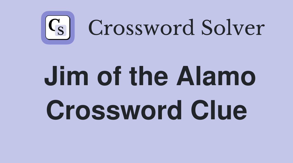 Jim of the Alamo Crossword Clue
