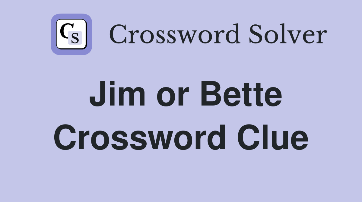 Jim or Bette Crossword Clue
