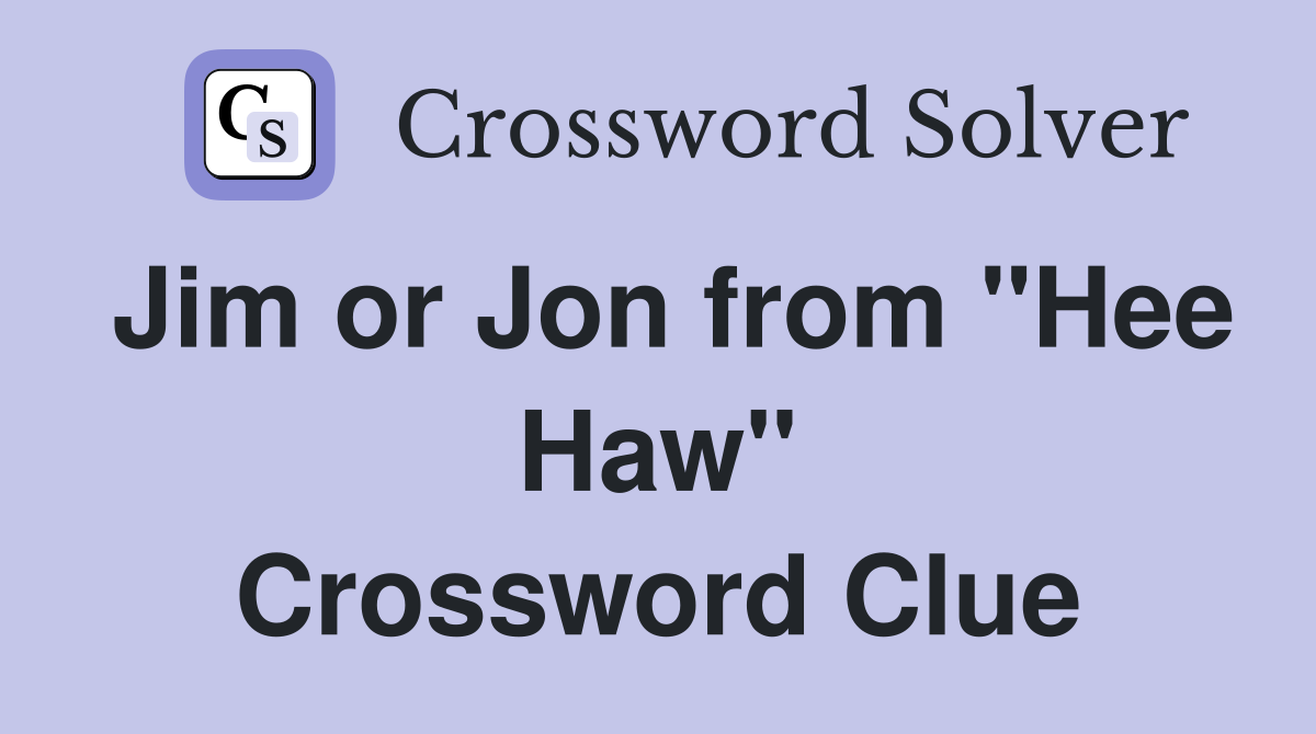 Jim or Jon from "Hee Haw" Crossword Clue