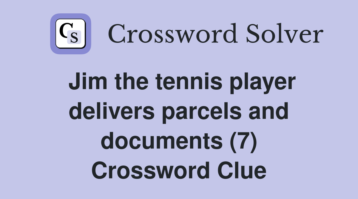 Jim the tennis player delivers parcels and documents (7) Crossword Clue