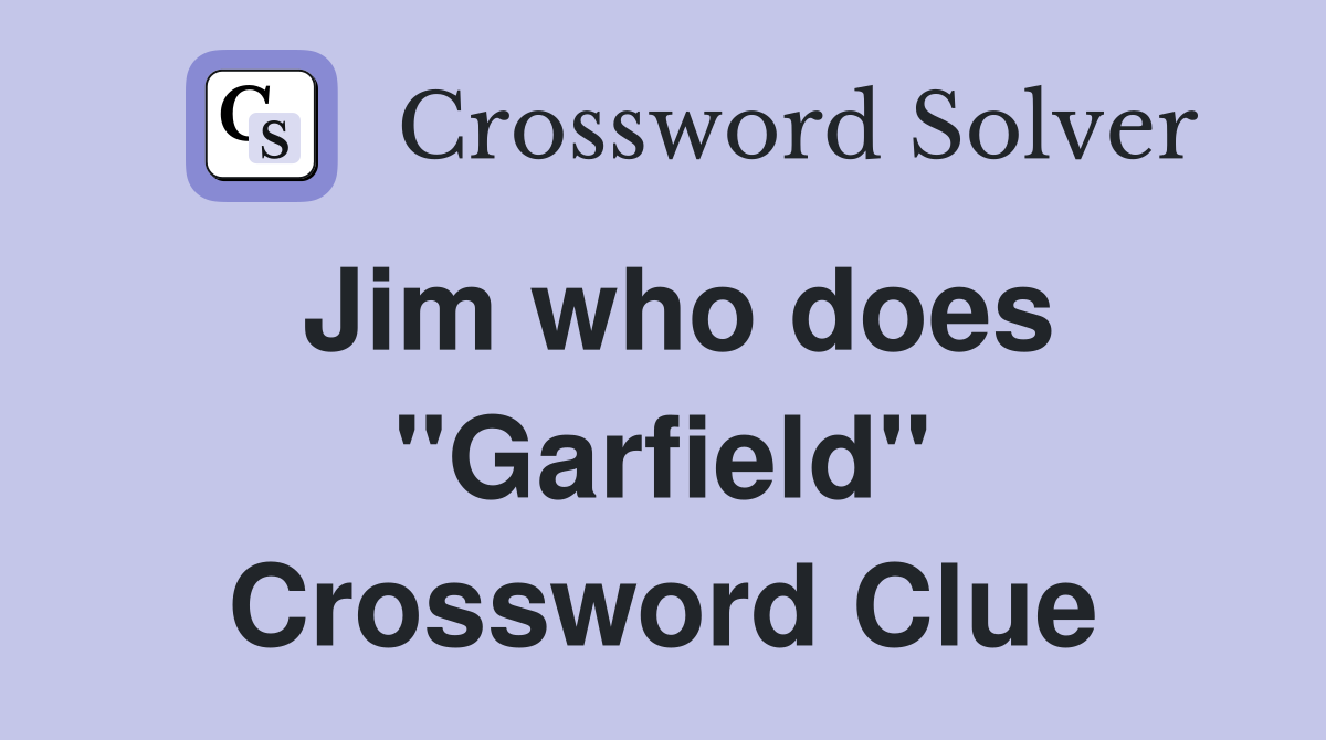 Jim who does "Garfield" Crossword Clue