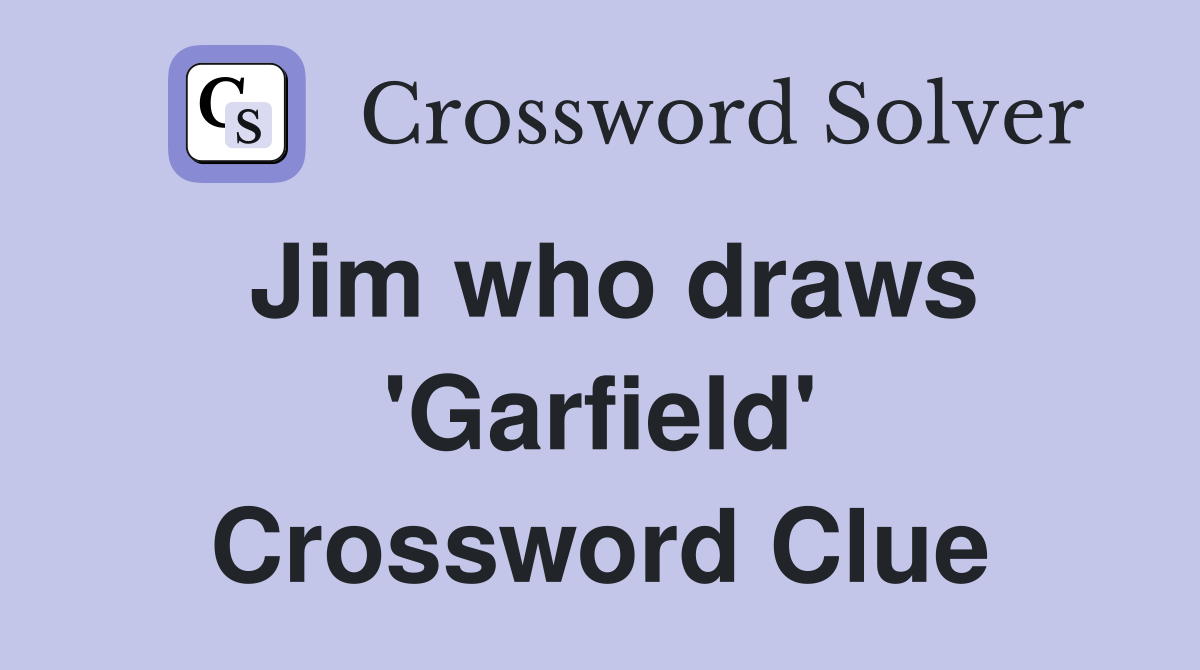 Jim who draws 'Garfield' Crossword Clue