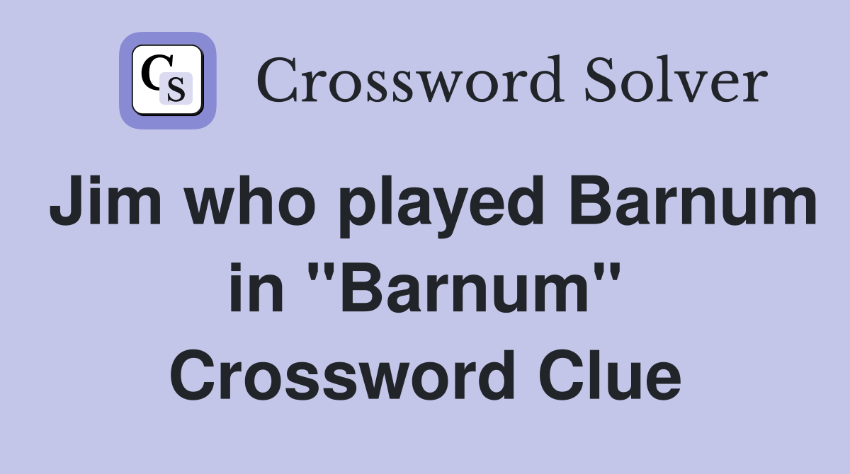 Jim who played Barnum in "Barnum" Crossword Clue