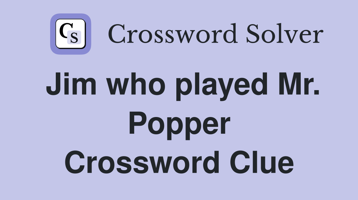Jim who played Mr. Popper Crossword Clue