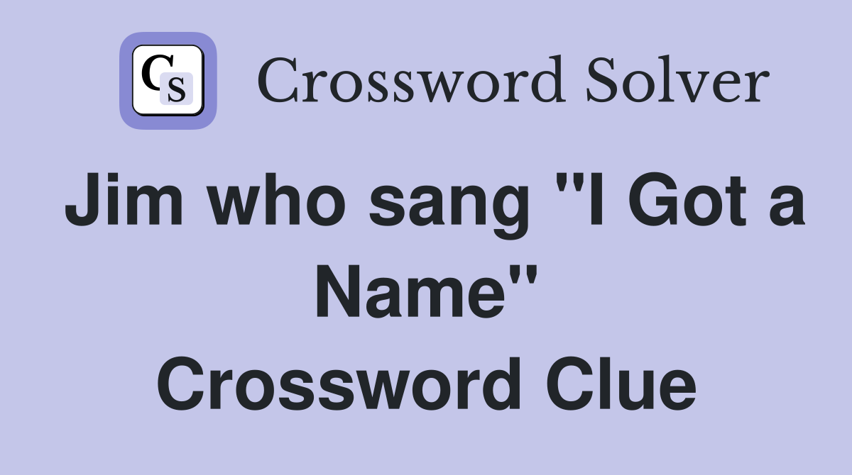 Jim who sang "I Got a Name" Crossword Clue