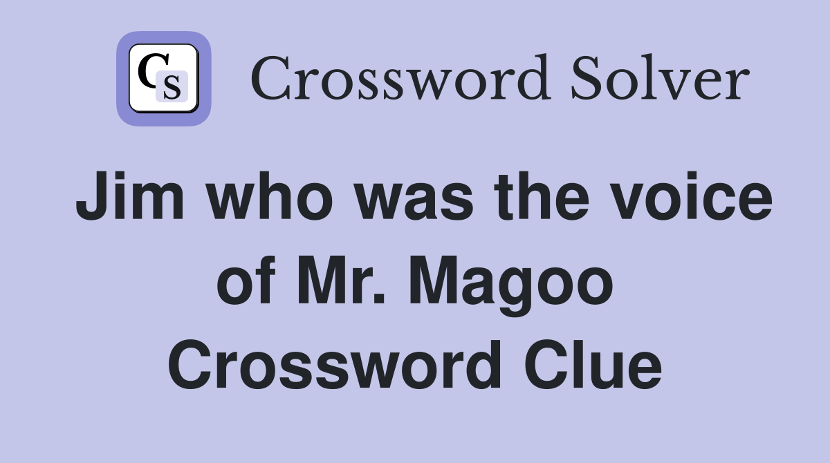 Jim who was the voice of Mr. Magoo Crossword Clue