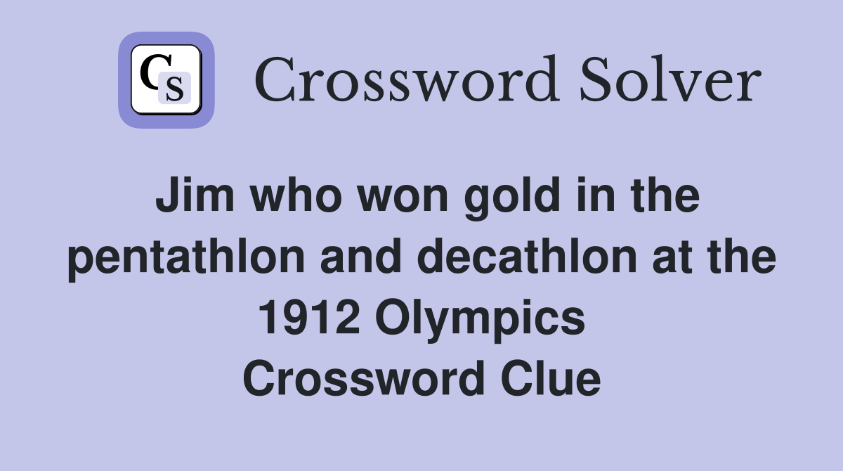 Jim who won gold in the pentathlon and decathlon at the 1912 Olympics Crossword Clue
