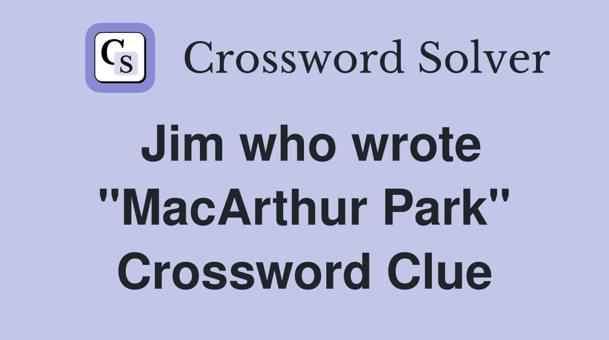 Jim who wrote "MacArthur Park" Crossword Clue