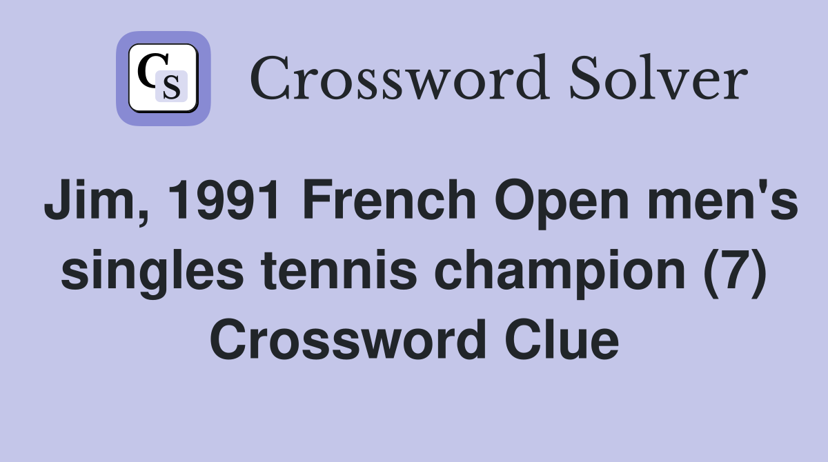 Jim, 1991 French Open men's singles tennis champion (7) Crossword Clue