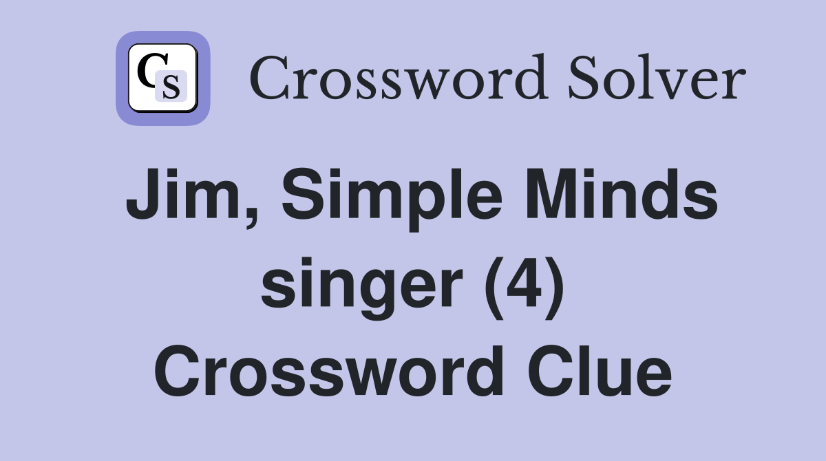 Jim, Simple Minds singer (4) Crossword Clue