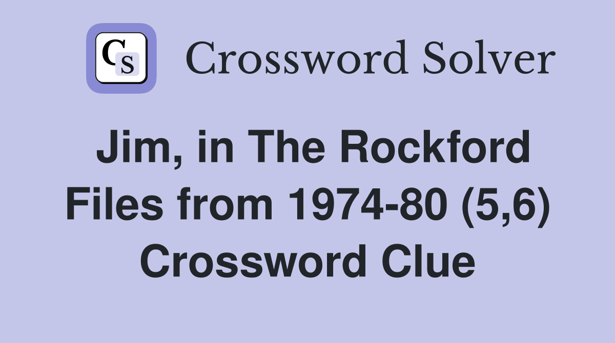 Jim, in The Rockford Files from 1974-80 (5,6) Crossword Clue