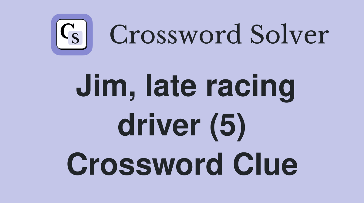 Jim, late racing driver (5) Crossword Clue
