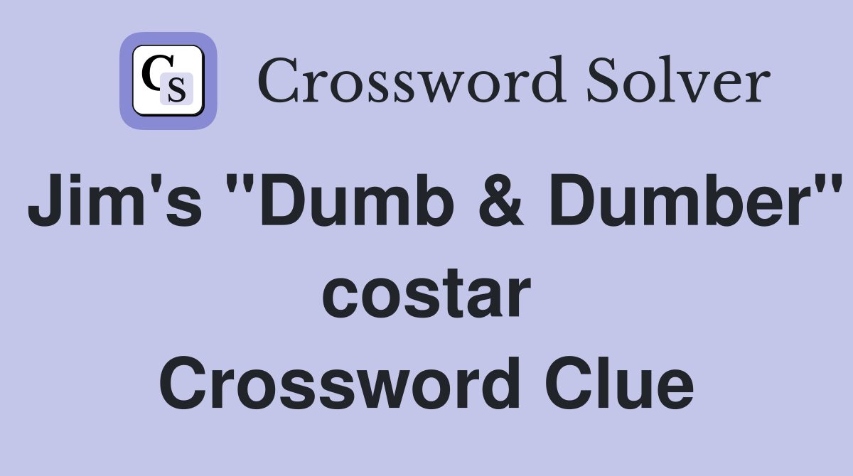 Jim's "Dumb & Dumber" costar Crossword Clue
