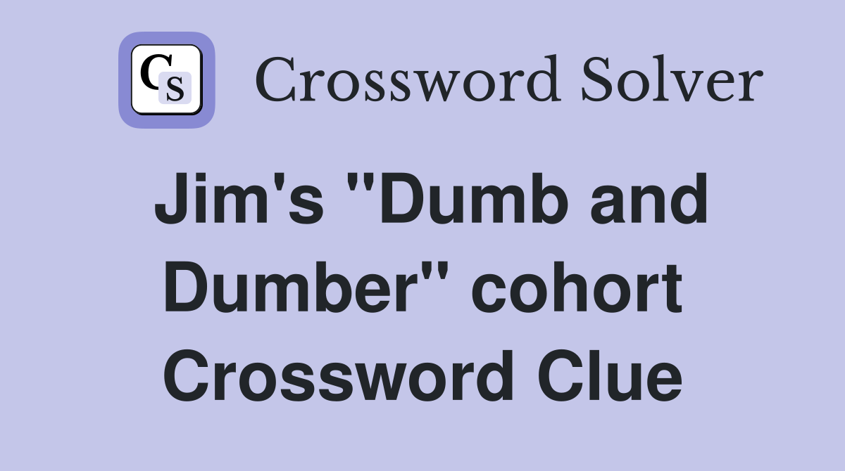Jim's "Dumb and Dumber" cohort Crossword Clue