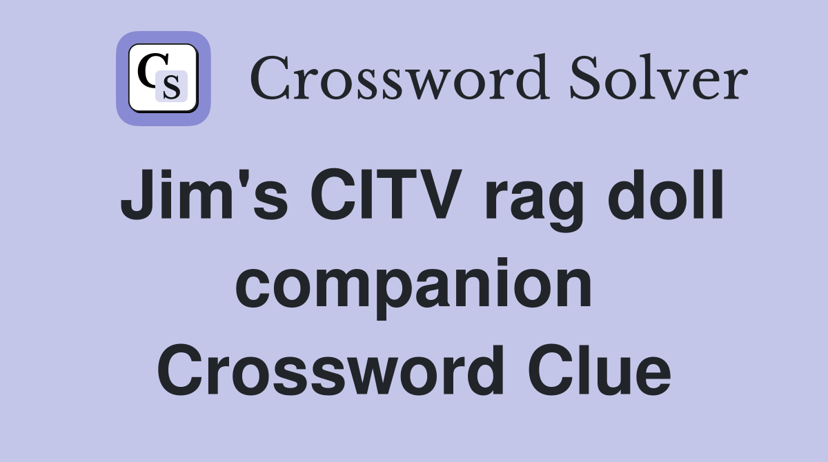 Jim's CITV rag doll companion Crossword Clue
