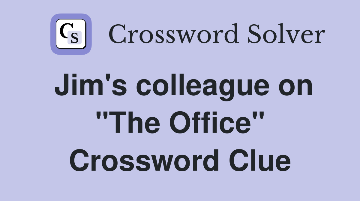 Jim's colleague on "The Office" Crossword Clue