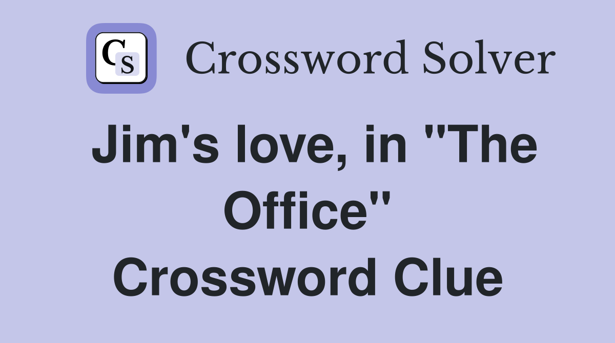 Jim's love, in "The Office" Crossword Clue