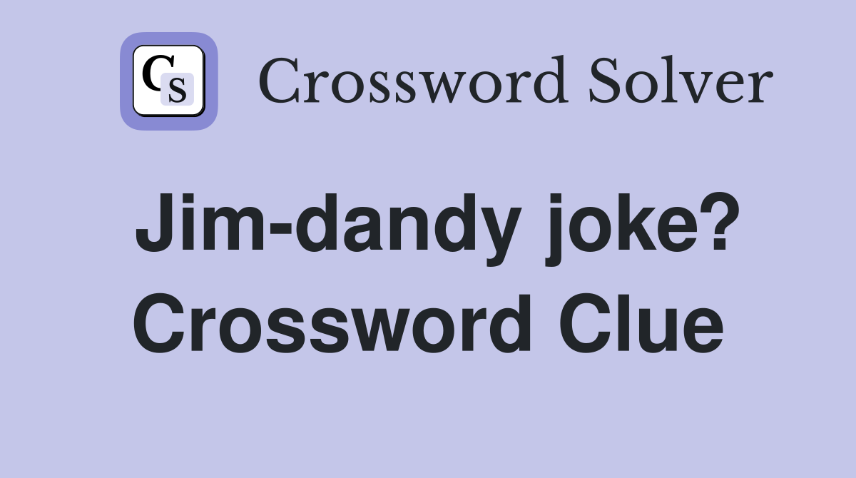 Jim-dandy joke? Crossword Clue