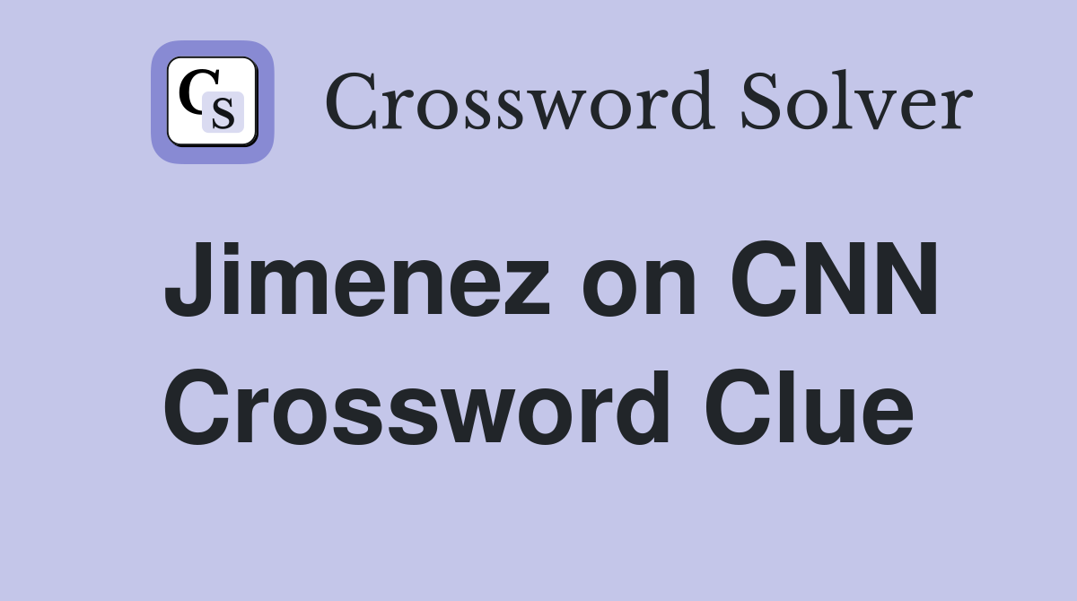 Jimenez on CNN Crossword Clue