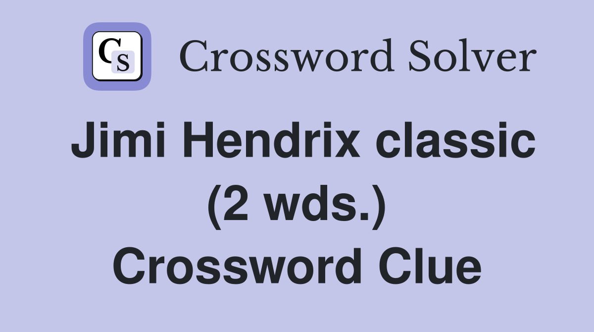 Jimi Hendrix classic (2 wds.) Crossword Clue