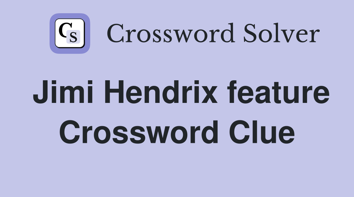 Jimi Hendrix feature Crossword Clue