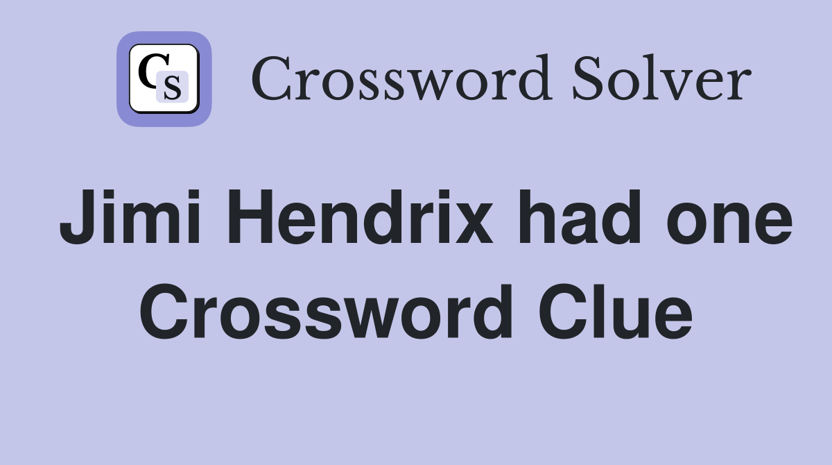 Jimi Hendrix had one Crossword Clue