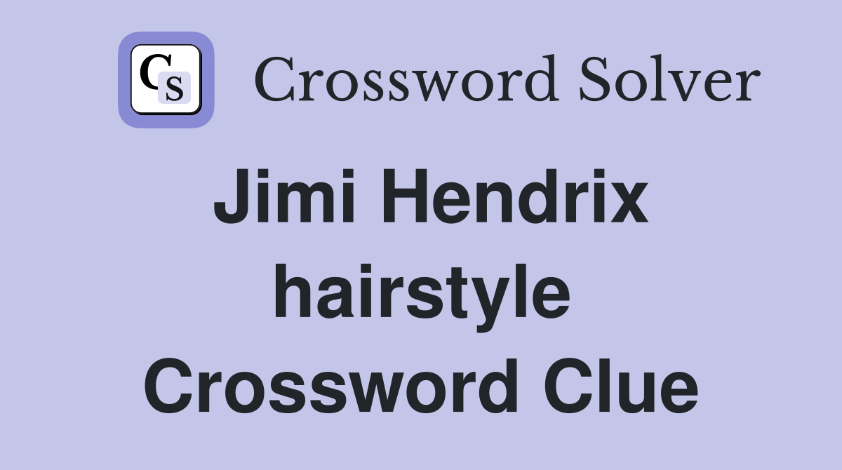 Jimi Hendrix hairstyle Crossword Clue