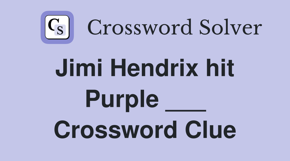 Jimi Hendrix hit  Purple ___ Crossword Clue