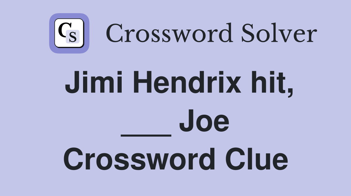 Jimi Hendrix hit, ___ Joe Crossword Clue
