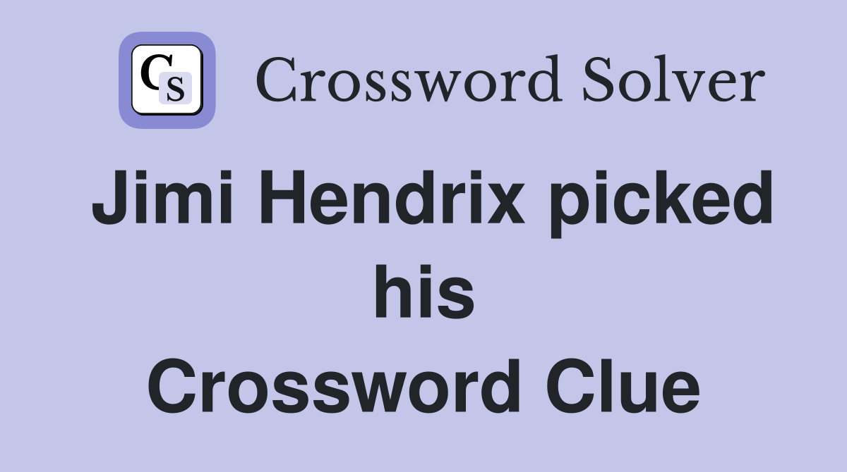 Jimi Hendrix picked his Crossword Clue